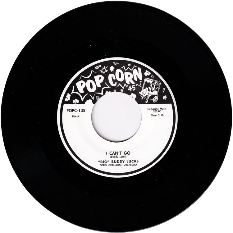 "Big" Buddy Lucas - I Can't Go / Get Away Fly (POPCORN label Re-Issue)