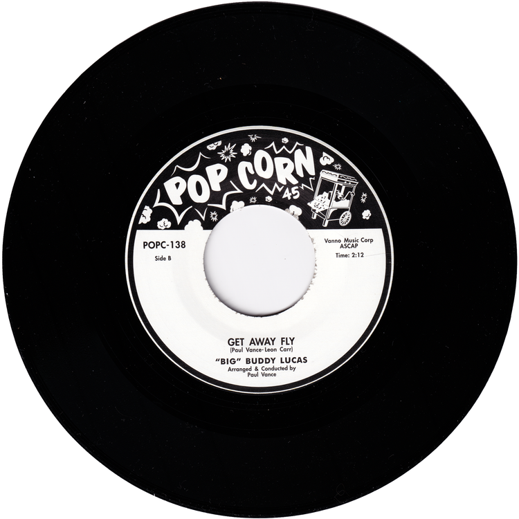 "Big" Buddy Lucas - I Can't Go / Get Away Fly (POPCORN label Re-Issue)